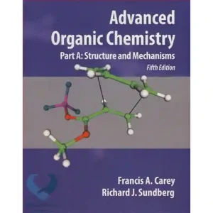 کتاب Advanced Organic Chemistry (part A: Structure & Mechanism)