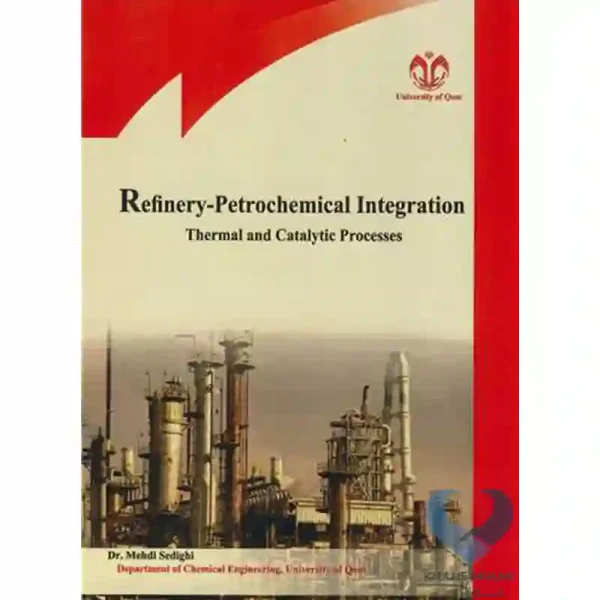 کتاب Refinery-Petrochemical Integration (Thermal & Catalytic Processes)